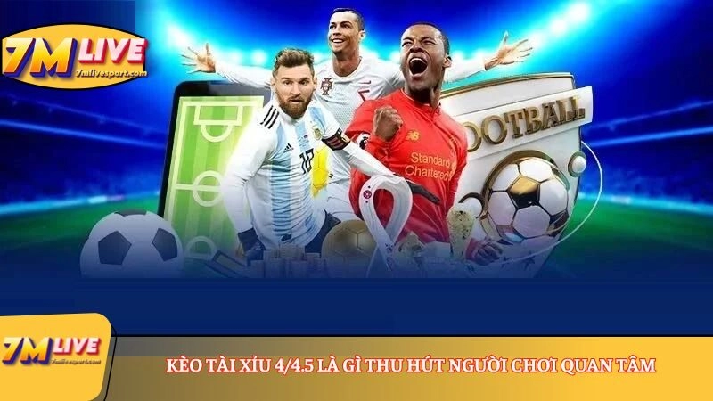 Kèo tài xỉu 4/4.5 là gì thu hút người chơi quan tâm