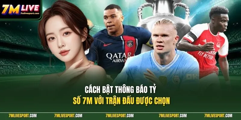 Cách bật thông báo tỷ số 7M với trận đấu được chọn