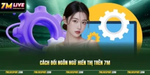 cách đổi ngôn ngữ hiển thị trên 7M