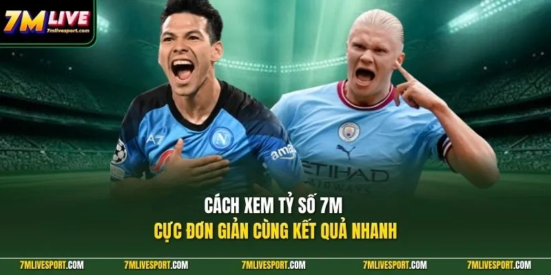 Cách xem tỷ số 7M cực đơn giản cùng kết quả nhanh