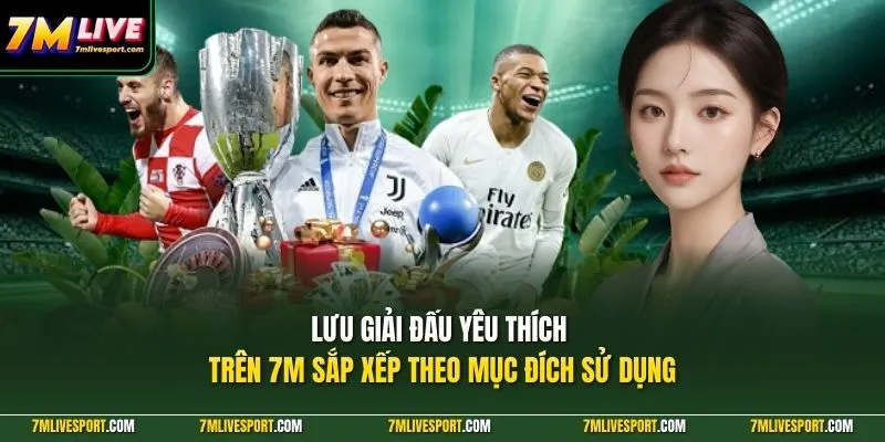 Lưu giải đấu yêu thích trên 7M sắp xếp theo mục đích sử dụng