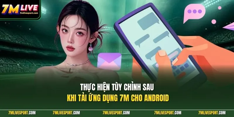 Thực hiện tùy chỉnh sau khi tải ứng dụng 7M cho android