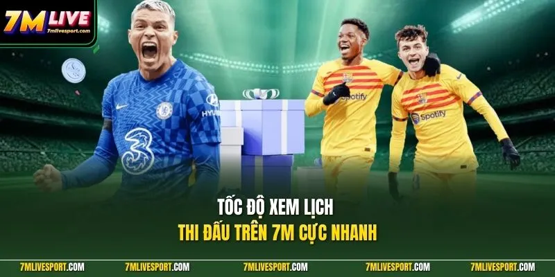 Tốc độ xem lịch thi đấu trên 7M cực nhanh